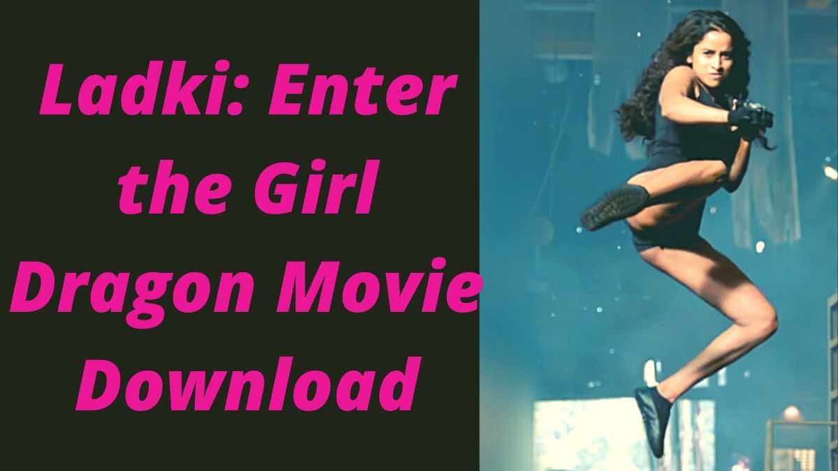 Ladki: Enter the Girl Dragon Movie Download 1Filmy4wap 720p 1080p