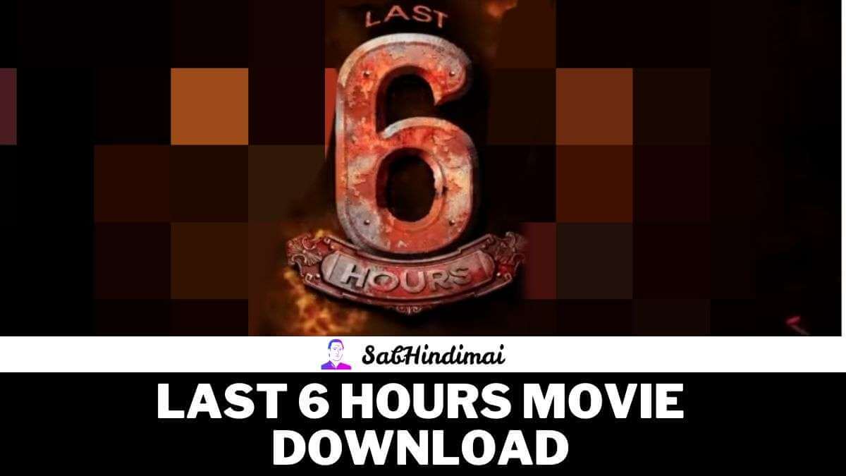 Last 6 Hours Movie Download (2022) Filmyzilla 480p 720p 1080p
