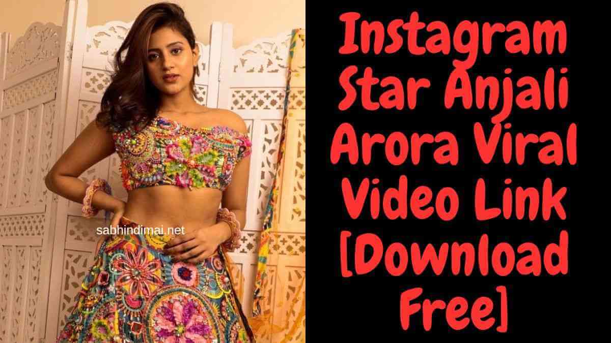 Instagram Star Anjali Arora Viral Video Link [Download Free]
