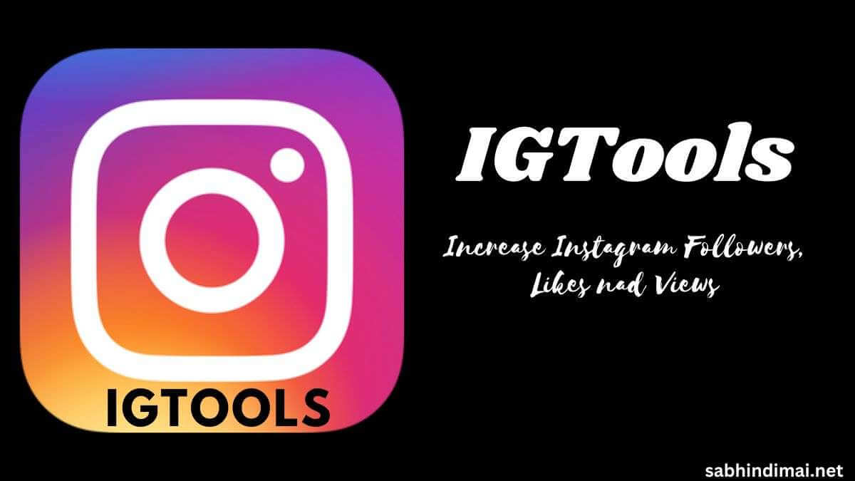 IGTools Instagram Followers, Likes & Reels Views [IGTools 2022]