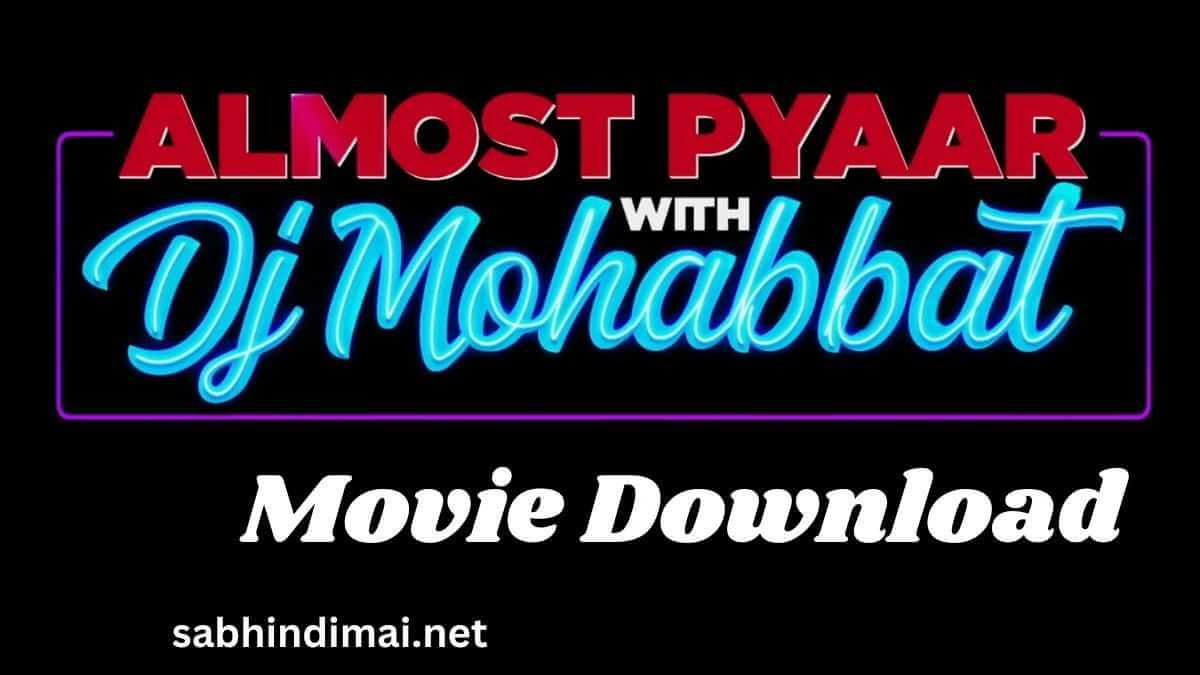 Almost Pyaar with DJ Mohabbat Movie Download Filmyzilla 720p 1080p