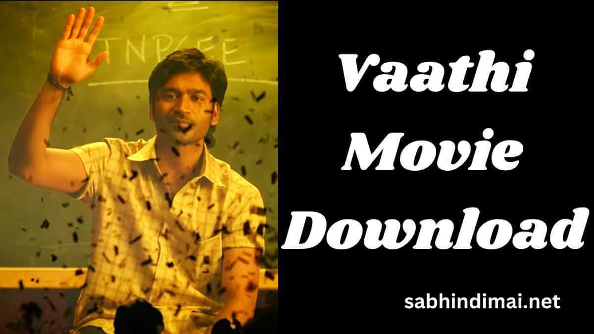 Vaathi Movie Download Filmyzilla 360p 480p 720p 1080p