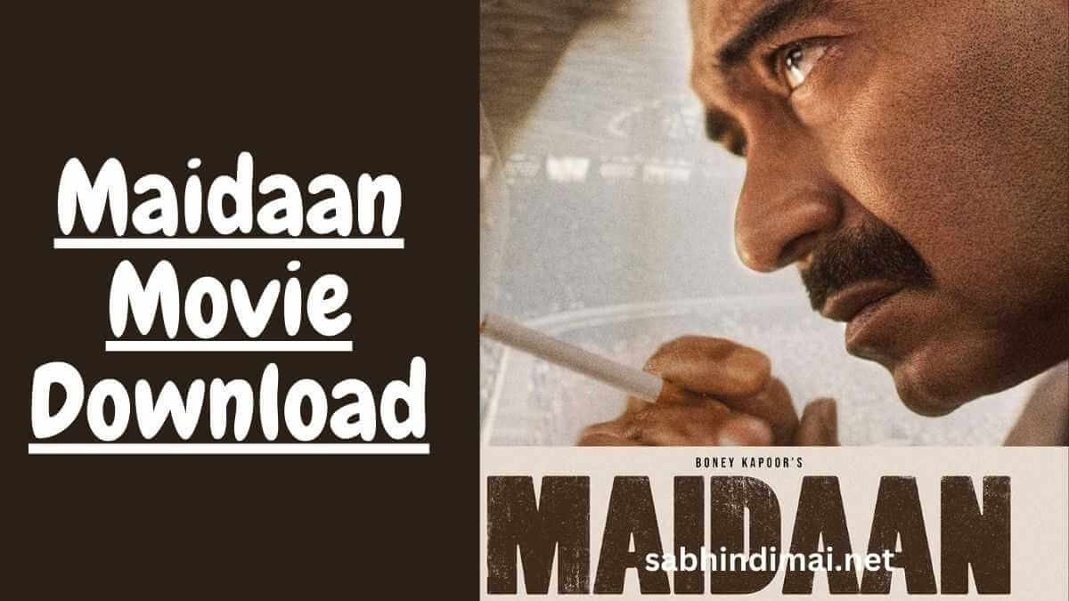 Maidaan Movie Download Filmyzilla 480p 720p 1080p [Dual Audio]
